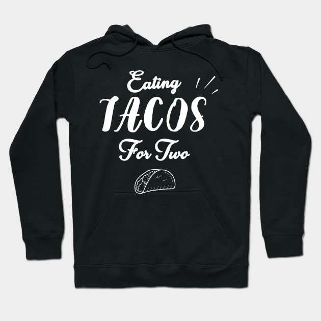 Eating Tacos For Two - funny pregnancy announcement Hoodie by WassilArt